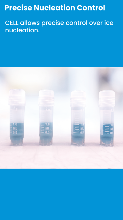 Precise Nucleation Control - CELL allows precise control over ice nucleation.